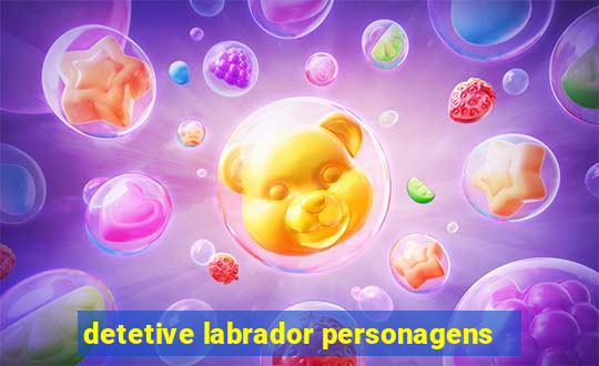 detetive labrador personagens